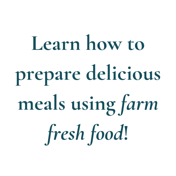 Learn how to prepare delicious meals using farm fresh food