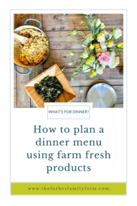 what's for dinner? How to plan a dinner menu using farm fresh products